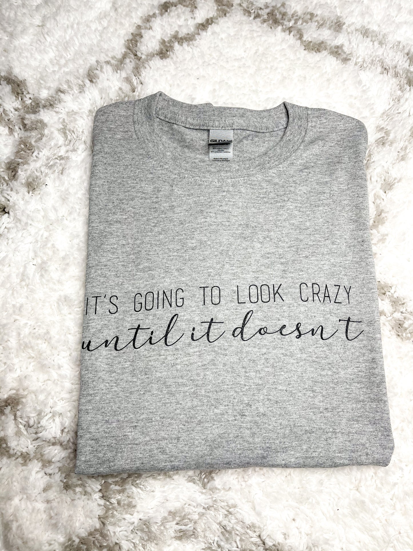 It's Going to Look Crazy Until it Doesn't Tee